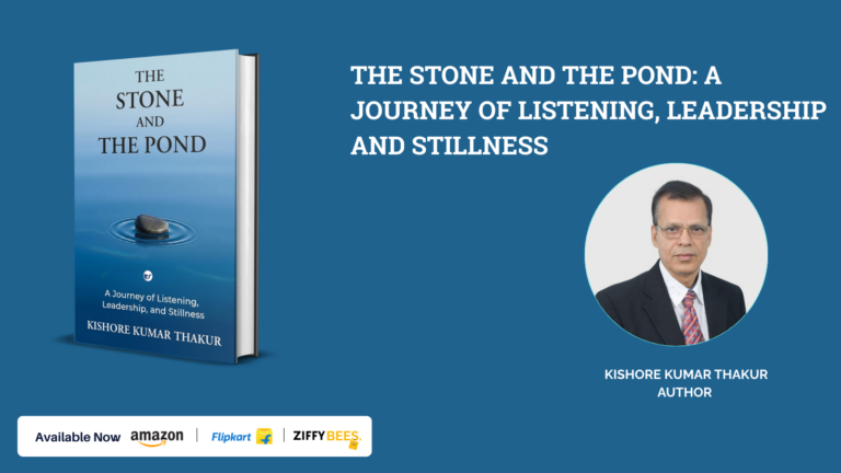 “The Stone and The Pond” by Kishore Kumar Thakur Explores the Quiet Power of Listening and Mindful Leadership