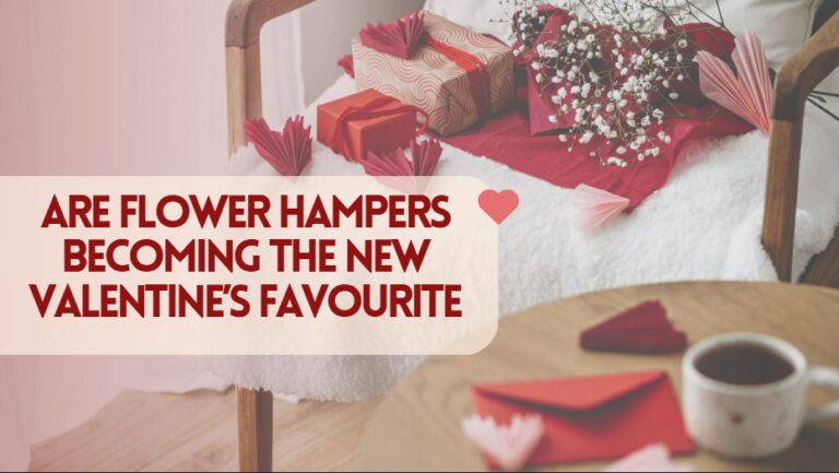 Are Flower Hampers Becoming the New Valentine’s Favourite?