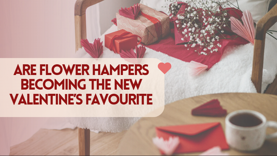 Are Flower Hampers Becoming the New Valentine’s Favourite?