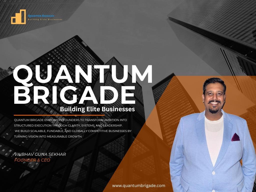 Quantum Brigade: Vaibhav Guna Sekhar Formalises a Decade of Business Experience into a Founder-Led Consulting Platform