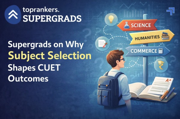 Supergrads on Why Subject Selection Shapes CUET Outcomes