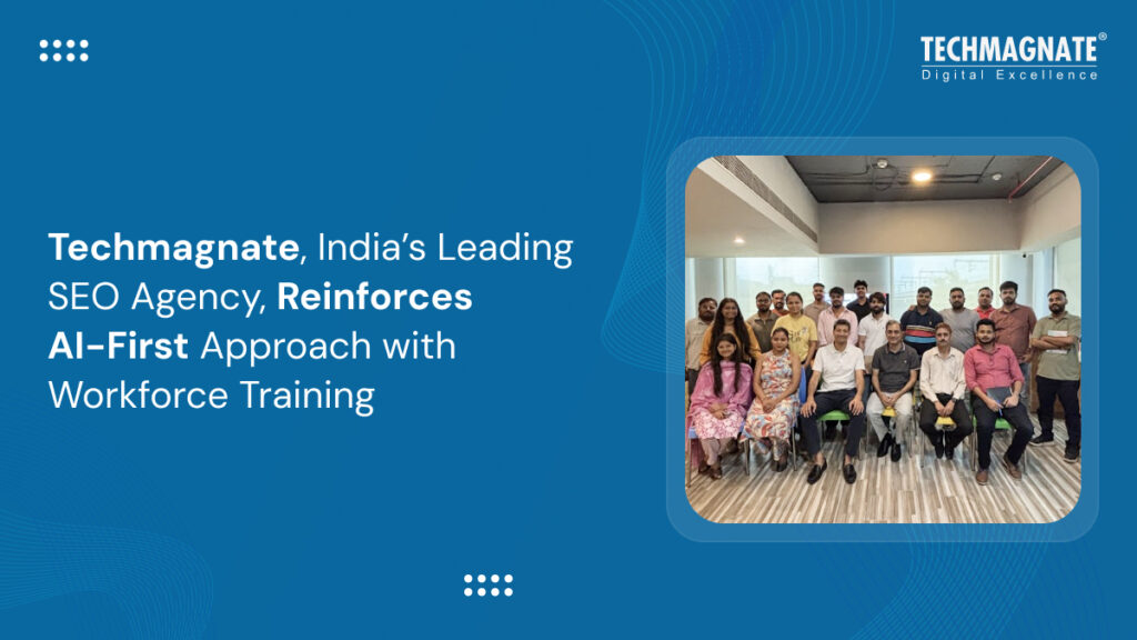 Techmagnate, India’s Leading SEO Agency, Reinforces AI-First Approach with Structured Workforce Training