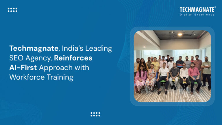 Techmagnate, India’s Leading SEO Agency, Reinforces AI-First Approach with Structured Workforce Training