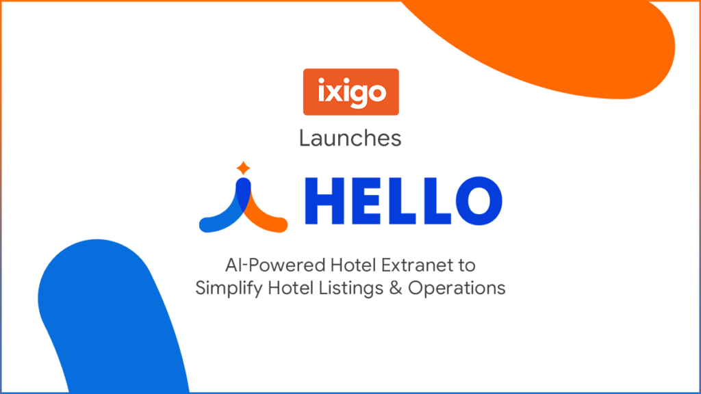 ixigo Launches HELLO: AI-Powered Hotel Extranet to Simplify Hotel Listings & Operations