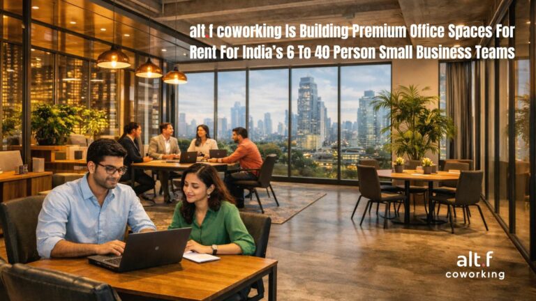 The Office Gap Is Real: alt.f coworking Is Building Premium Office Spaces For Rent For India’s 6 To 40 Person Small Business Teams