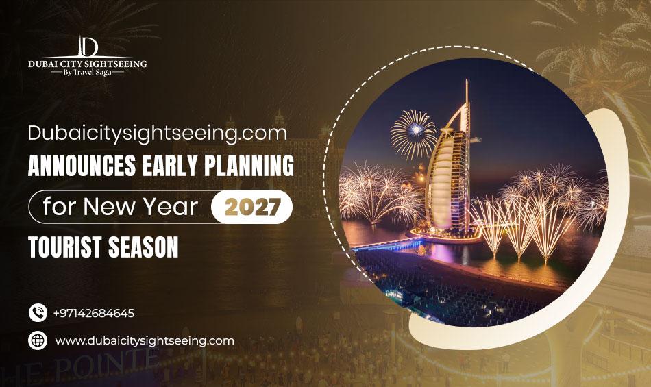 Dubaicitysightseeing.com Announces Early Planning for New Year 2027 Tourist Season