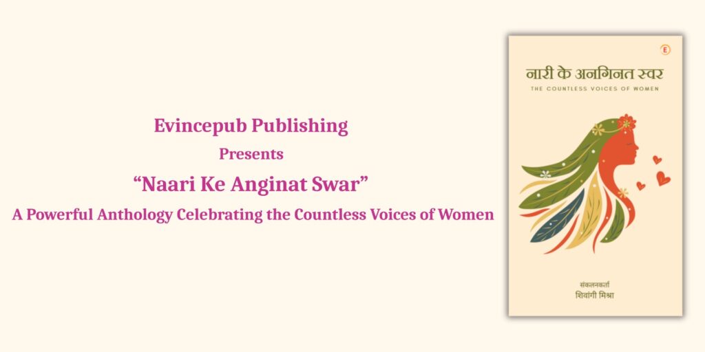 Evincepub Publishing Presents “Naari Ke Anginat Swar” – A Powerful Anthology Celebrating the Countless Voices of Women