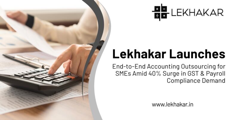 Lekhakar Launches End-to-End Accounting Outsourcing Services for Indian SMEs, Reporting 40% Rise in GST and Payroll Compliance Demand