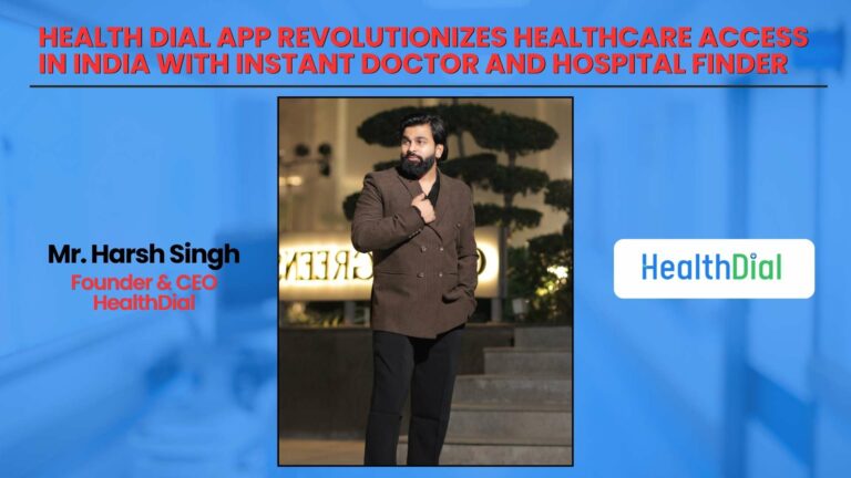 Health Dial App Revolutionizes Healthcare Access in India with Instant Doctor and Hospital Finder