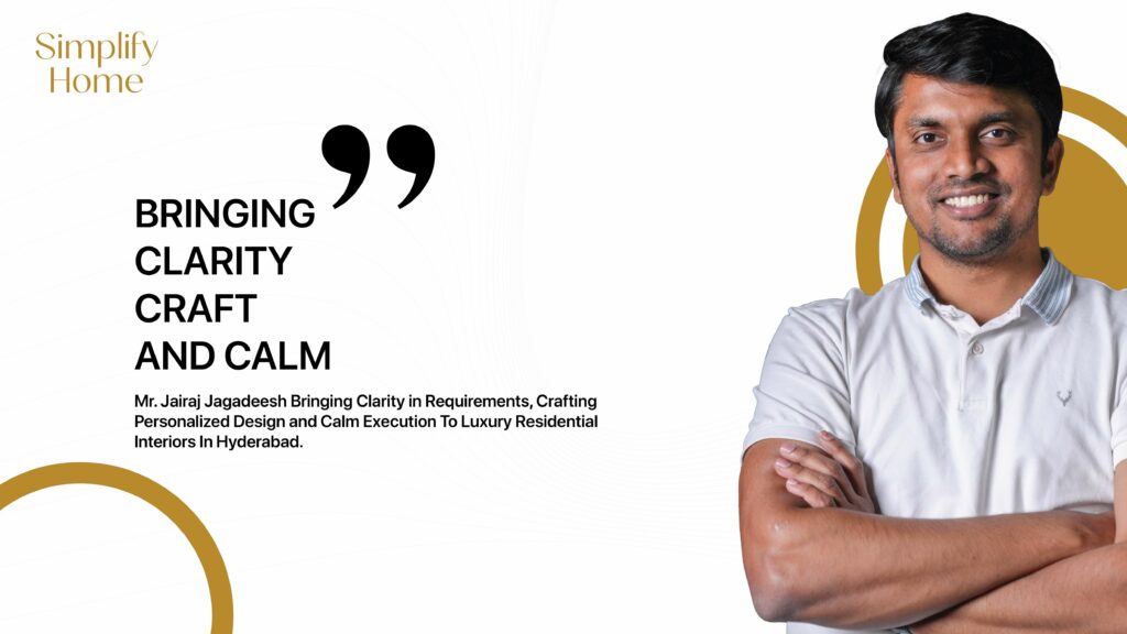 Mr. Jairaj Jagadeesh: Bringing Structure, Precision, and Delivery Discipline to Hyderabad’s Luxury Interiors