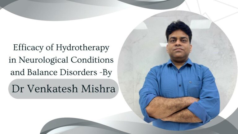 Efficacy of Hydrotherapy in Neurological Conditions and Balance Disorders – By Dr Venkatesh Mishra