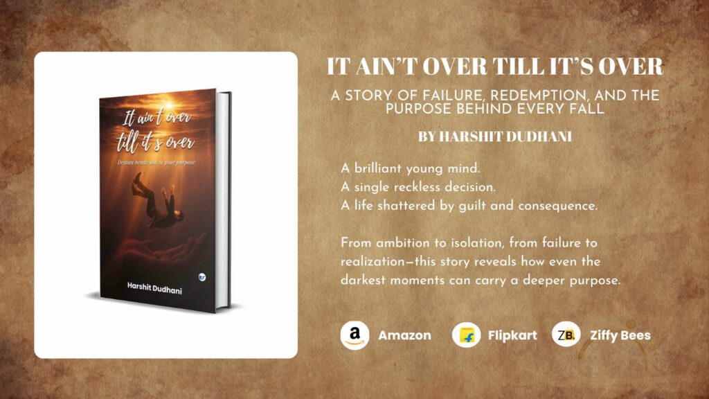 It Ain’t Over Till It’s Over by Harshit Dudhani: A Powerful Story of Failure, Redemption, and Purpose