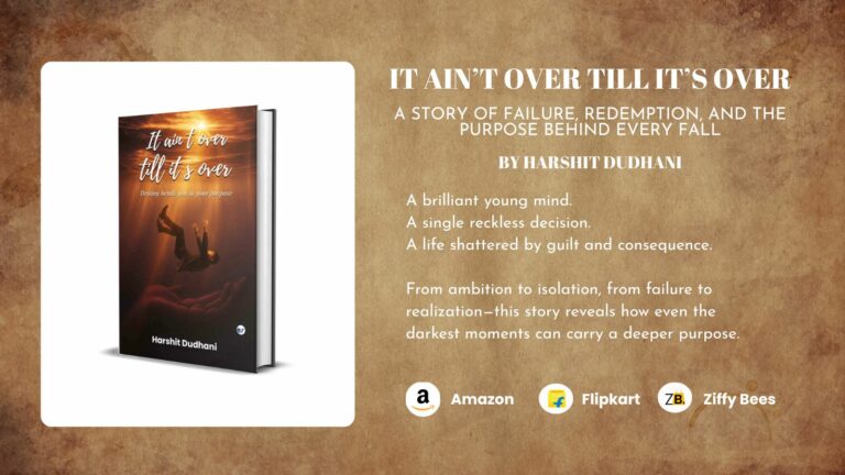 It Ain’t Over Till It’s Over by Harshit Dudhani: A Powerful Story of Failure, Redemption, and Purpose