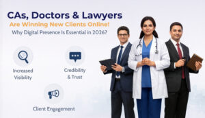 CAs, Doctors and Lawyers Are Winning New Clients Online – Why Digital Presence Is No Longer Optional in 2026
