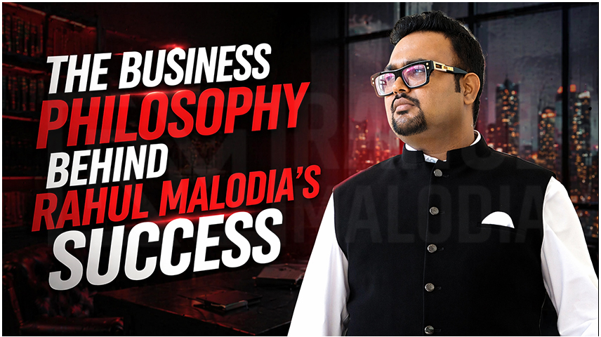 The Business Philosophy Behind Rahul Malodia’s Success