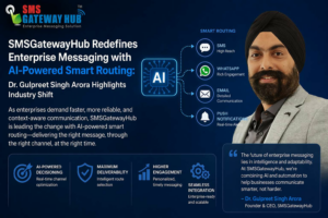 SMSGatewayHub Redefines Enterprise Messaging with AI-Powered Smart Routing: Dr. Gulpreet Singh Arora Highlights Industry Shift