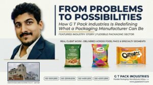 From Problems to Possibilities:How G T Pack Industries Is Redefining What a Packaging Manufacturer Can Be