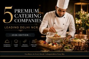 “5 Premium Catering Companies Leading Delhi NCR – 2026”