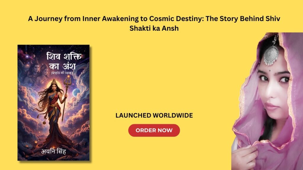 A Journey from Inner Awakening to Cosmic Destiny: The Story Behind Shiv Shakti ka Ansh