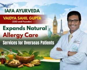 IAFA Ayurveda CEO Vaidya Sahil Gupta Expands Natural Allergy Care Services for Overseas Patients