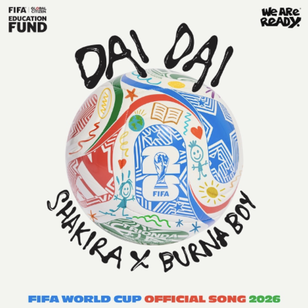 SHAKIRA AND BURNA BOY RELEASE  “DAI DAI,” THE OFFICIAL SONG OF  THE FIFA WORLD CUP 2026 LINKED TO THE FIFA GLOBAL CITIZEN EDUCATION FUND