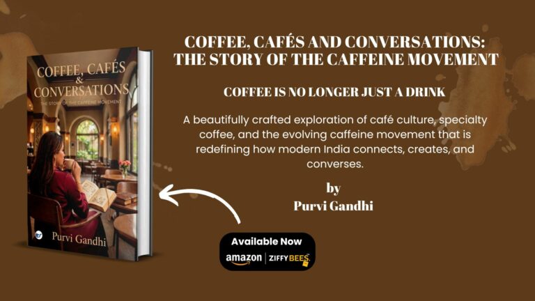 Brewing Stories Beyond the Cup: Coffee, Cafés & Conversations by Purvi Gandhi Explores India’s Rising Coffee Movement