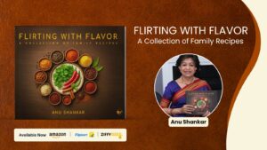 Flirting with Flavor: A Collection of Family Recipes by Anu Shankar Celebrates Culinary Heritage, Family Traditions, and the Stories Behind Every Dish