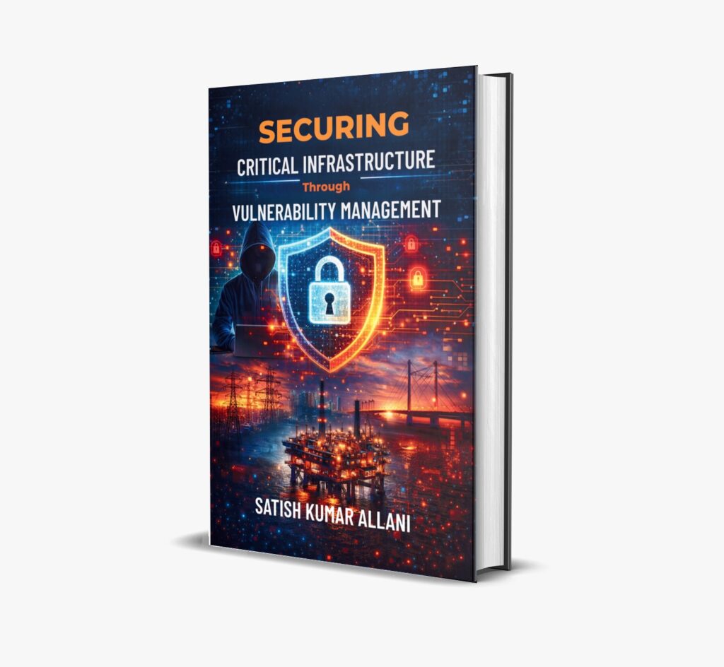 Cybersecurity Expert Satish Kumar Allani Releases Groundbreaking Book on Vulnerability Management and Critical Infrastructure Protection