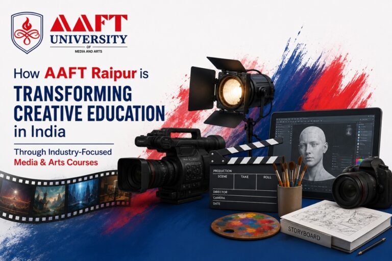 How AAFT Raipur is Transforming Creative Education in India Through Industry-Focused Media & Arts Courses