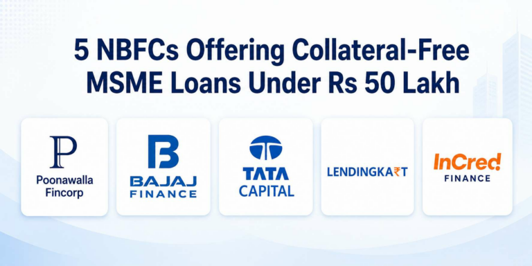 5 NBFCs Offering Collateral-Free MSME Loans Under Rs. 50 Lakh and Which One Is Best for You