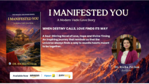 Dr. Richa Pathak’s I MANIFESTED YOU Explores Love, Destiny and the Invisible Bonds That Unite Souls