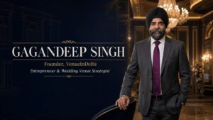 Mr. Gagandeep Singh – Founder of VenueInDelhi | Entrepreneur & Wedding Venue Strategist