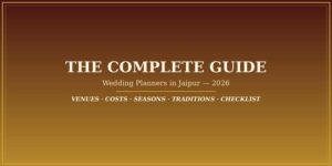 The Complete Guide to Choosing Wedding Planners in Jaipur