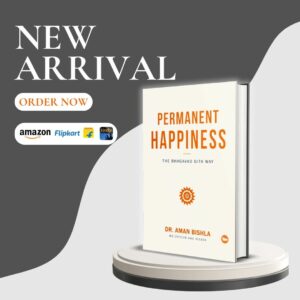 Permanent Happiness: The Bhagavad Gita Way by Dr. Aman Bishla