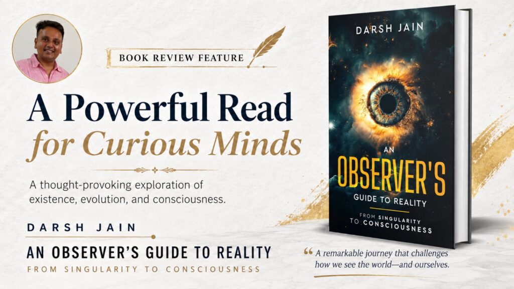 An Observer’s Guide to Reality by Darsh Jain is a Bold Intellectual Journey from the Birth of the Universe to the Mystery of the Human Mind
