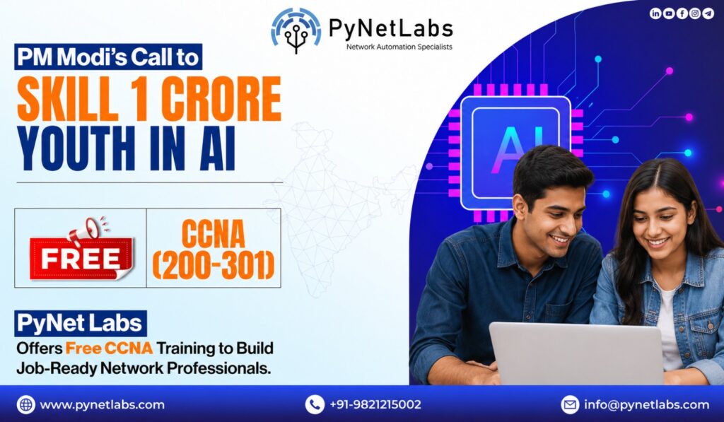 PM Modi’s Call to Skill 1 Crore Youth in AI: PyNet Labs Offers Free CCNA Training to Build Job-Ready Network Professionals