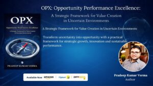 Pradeep Kumar Verma’s OPX: Opportunity Performance Excellence Introduces a Transformative Framework for Thriving in Uncertain Environments