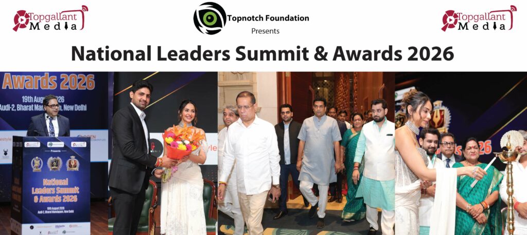 Topnotch Foundation Acknowledged and Felicitated the Winners of the NATIONAL LEADERS SUMMIT & AWARDS 2026