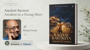 Debut Author Rituraj Verma Launches Raghav Kartikeya and the Tablets of Dharma, a Mythology-Fantasy Novel Rooted in the Undeciphered Indus Valley Script