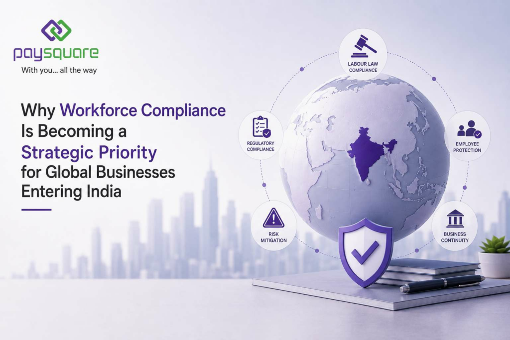 Why Workforce Compliance Is Becoming a Strategic Priority for Global Businesses Entering India