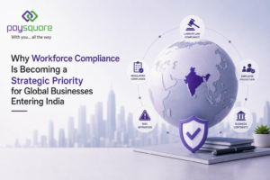 Why Workforce Compliance Is Becoming a Strategic Priority for Global Businesses Entering India