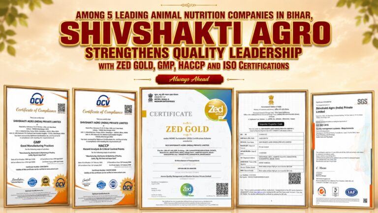 Among 5 Leading Animal Nutrition Companies in Bihar, Shivshakti Agro Strengthens Quality Leadership with ZED Gold, GMP, HACCP and ISO Certifications