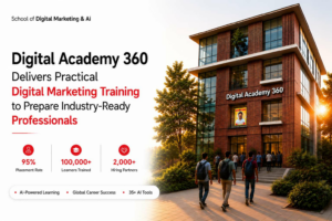 Digital Academy 360 Delivers Practical Digital Marketing Training to Prepare Industry-Ready Professionals