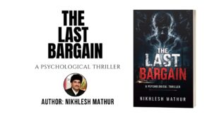 Nikhlesh Mathur’s New Novel The Last Bargain Takes Readers into a Gripping World of Science, Mystery, Power and Moral Conflict