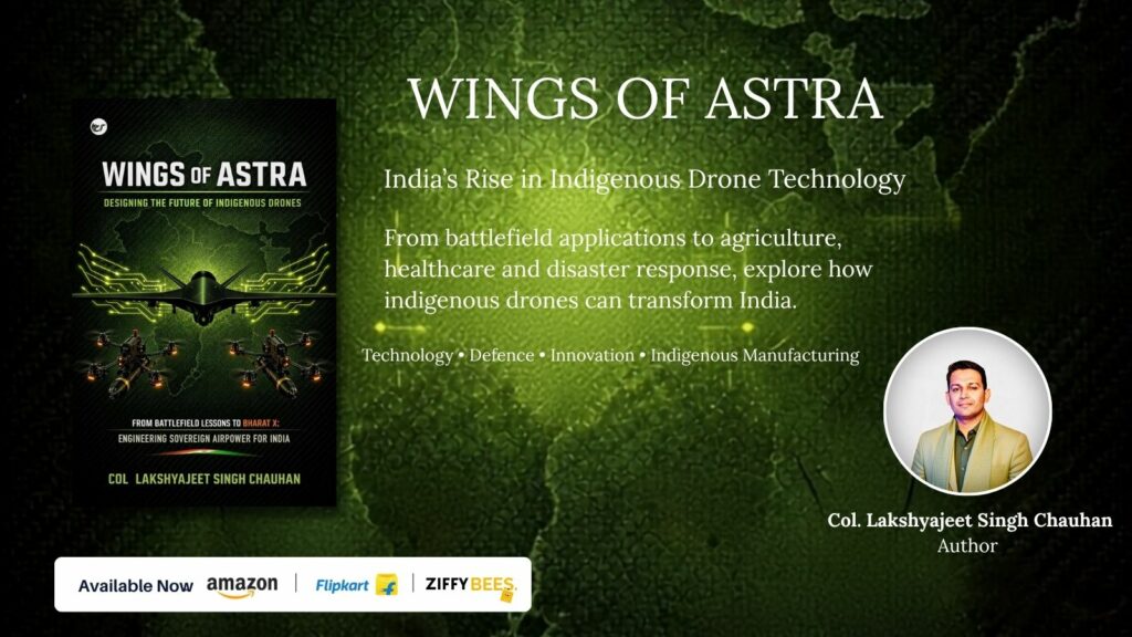 Wings of Astra: Col. Lakshyajeet Singh Chauhan Explores India’s Rise in Indigenous Drone Technology
