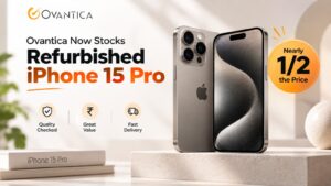 Ovantica Now Stocks Refurbished iPhone 15 Pro: Flagship Performance at Nearly Half the Price