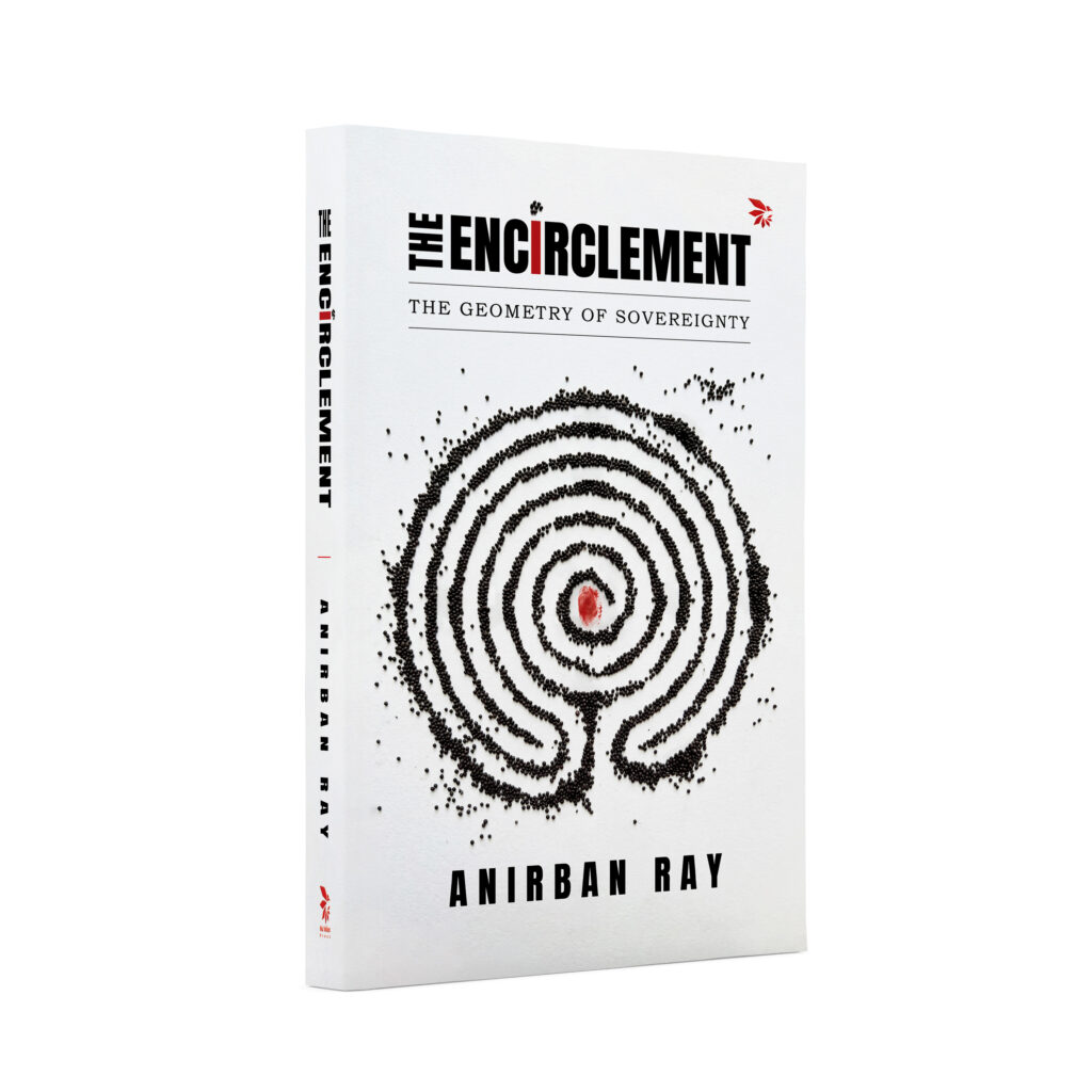 The Encirclement: Why Anirban Ray’s Literary Thriller Feels Strikingly Relevant to a Changing World