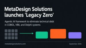 MetaDesign Solutions Launches ‘Legacy Zero’— Agentic AI Framework to Eliminate Technical Debt in COBOL, VB6, and Delphi Systems