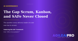 AI Governance: The Gap Scrum, Kanban, and SAFe Never Closed