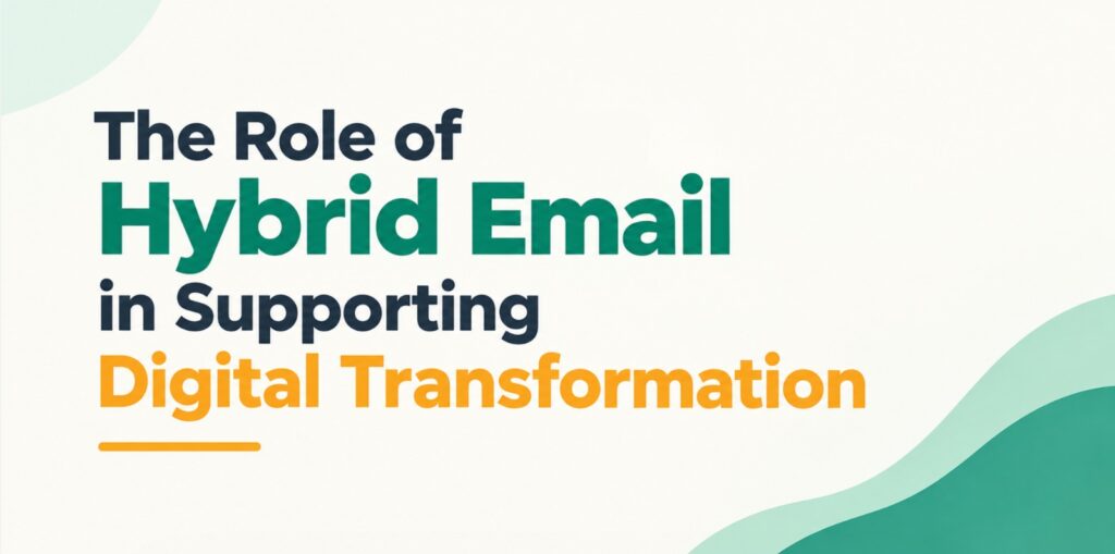 The Role of Hybrid Email in Supporting Digital Transformation